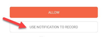 Tap &quot;Use Notification to Record.&quot;