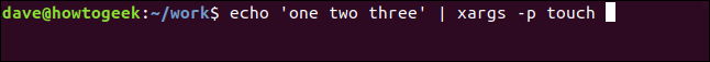 echo 'one two three' | xargs -p touch in a terminal window