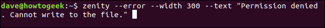 zenity --error --width 300 --text "Permission denied. Cannot write to the file." in a terminal window