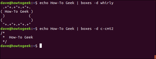 echo How-To Geek | boxes -d whirly in a terminal window