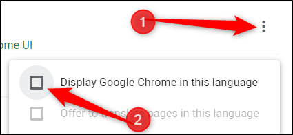 Click the menu icon, and then check the box next to "Display Google Chrome in this language."