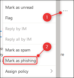 Click the three dots, and then select &quot;Mark as phishing.&quot;