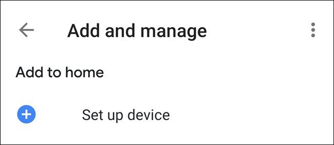 The &quot;Set up device&quot; option in the Google Home app.
