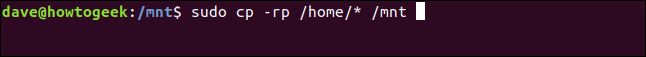 sudo cp -rp /home/* /mnt in a terminal window