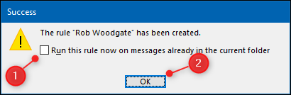 Click the &quot;Run this rule now on messages already in the current folder&quot; checkbox, and then click &quot;OK.&quot;