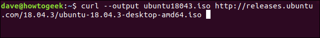 curl --output ubuntu18043.iso http://releases.ubuntu.com/18.04.3/ubuntu-18.04.3-desktop-amd64.iso in a terminal window