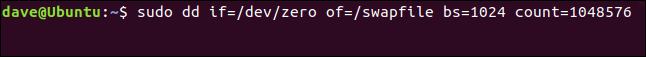 sudo dd if=/dev/zero of=/swapfile bs=1024 count=1048576 in a terminal window