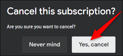 Confirm your choice by selecting the "Yes, Cancel" button.