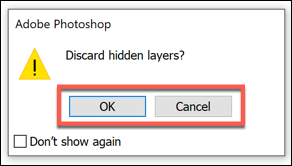 If you have hidden layers as you attempt to flatten an image in Photoshop, press OK to confirm or Cancel to stop the process
