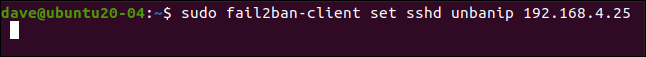 sudo fail2ban-client set sshd unbanip 192.168.5.25 in a terminal window