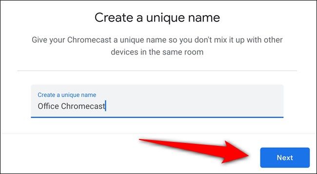 Give your Chromecast a name and select "Next"