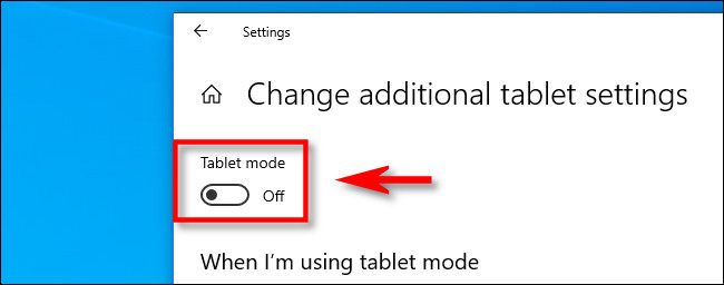 In "Change additional tablet settings" in Windows 10, click the "Tablet mode" switch.