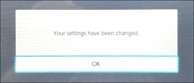 The Switch will say "Your settings have been changed." Select "OK."