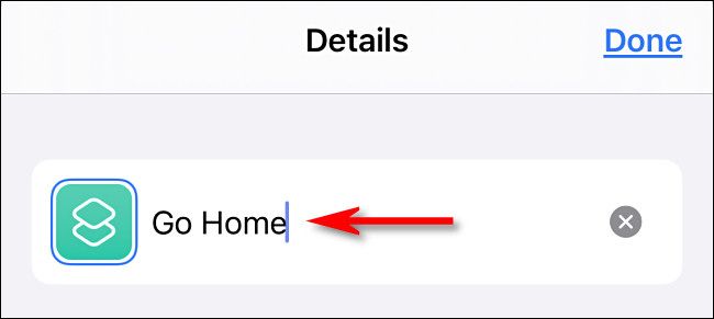 Change the shortcut name to "Go Home," then tap "Done."