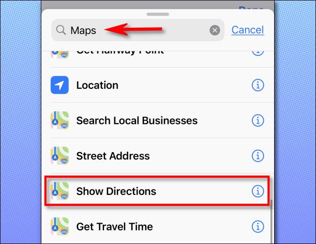 In Shortcuts, add an action, then search for "maps" and tap "Show Directions."