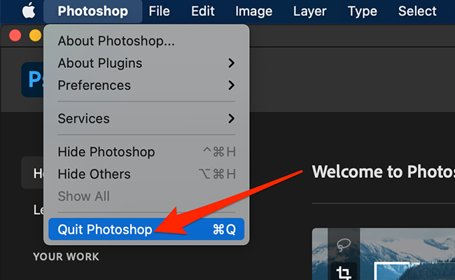Select Quit from the Photoshop menu in Photoshop