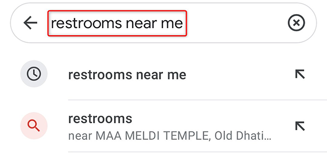 Type "restrooms near me" in the "Search Here" field of the Google Maps app.