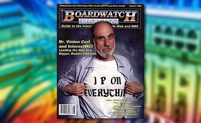 Vint Cerf on the cover of the August 1996 issue of Boardwatch Magazine wearing an "I P on Everything" t-shirt.