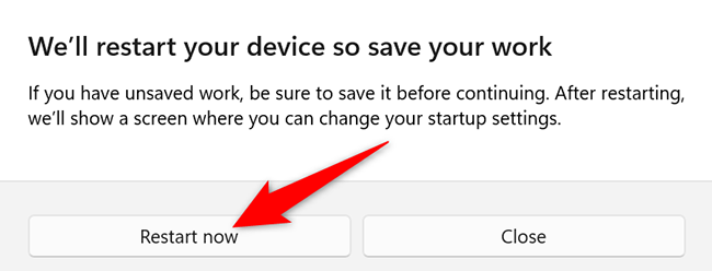 Click "Restart Now" in the "We'll Restart Your Device So Save Your Work" prompt in Settings on Windows 11.