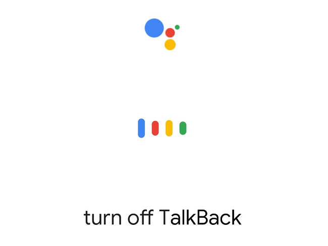 Say "Turn off TalkBack."