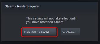 Click "Restart Steam" in the prompt you get.