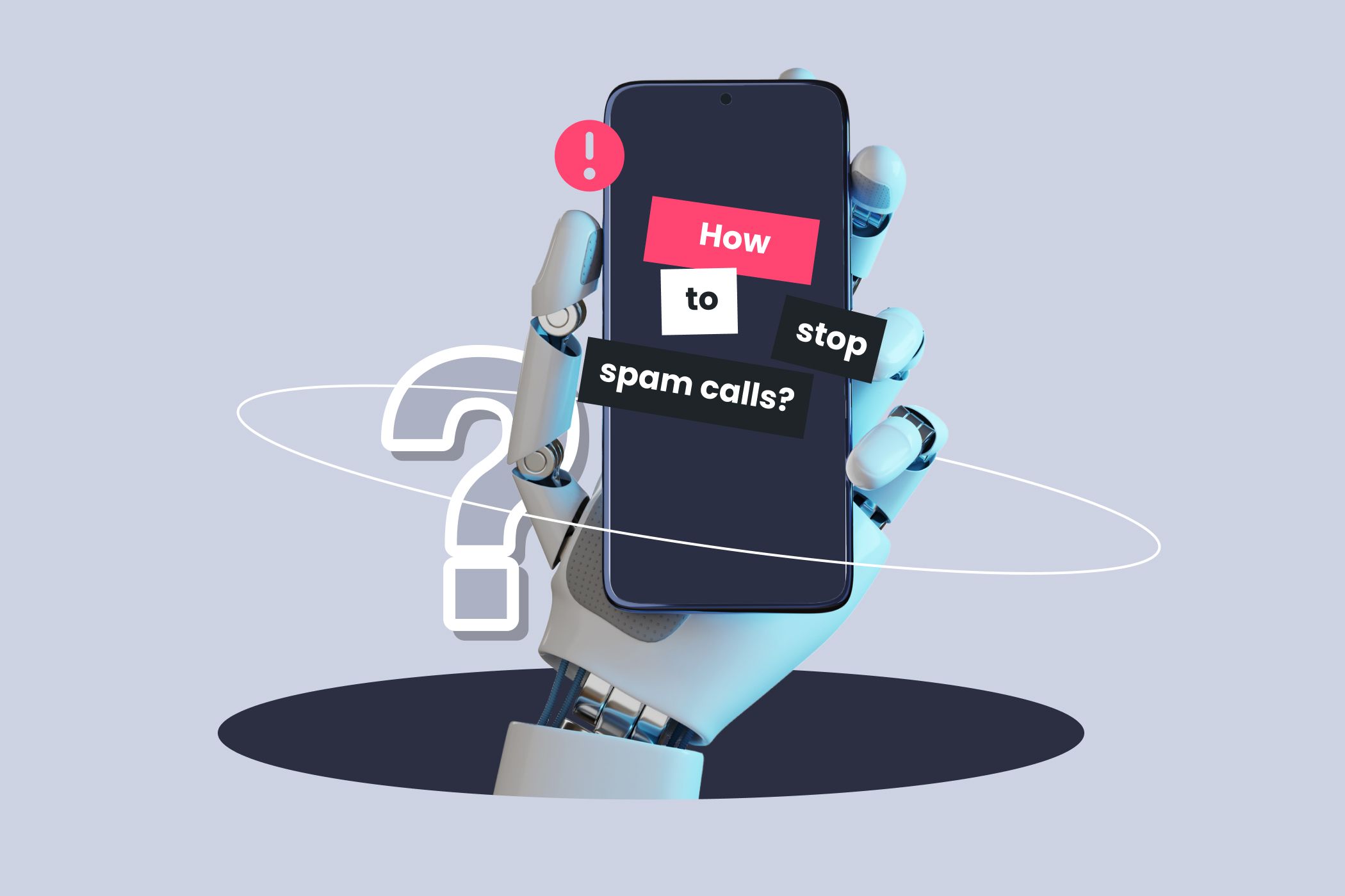 Robot hand holding phone that says 'how to stop spam calls.'