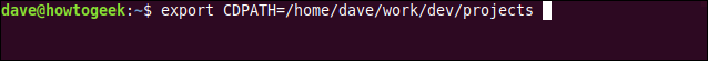 Running 'export CDPATH=/home/dave/work/dev/projects' in the Terminal. 
