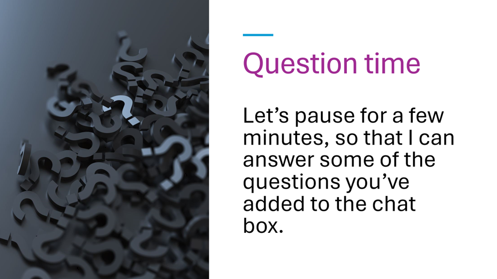 A PowerPoint slide containing the title 'Question time,' and some text underneath: 'Let's pause for a few minutes, so that I can answer some of the questions you've added to the chat box.'
