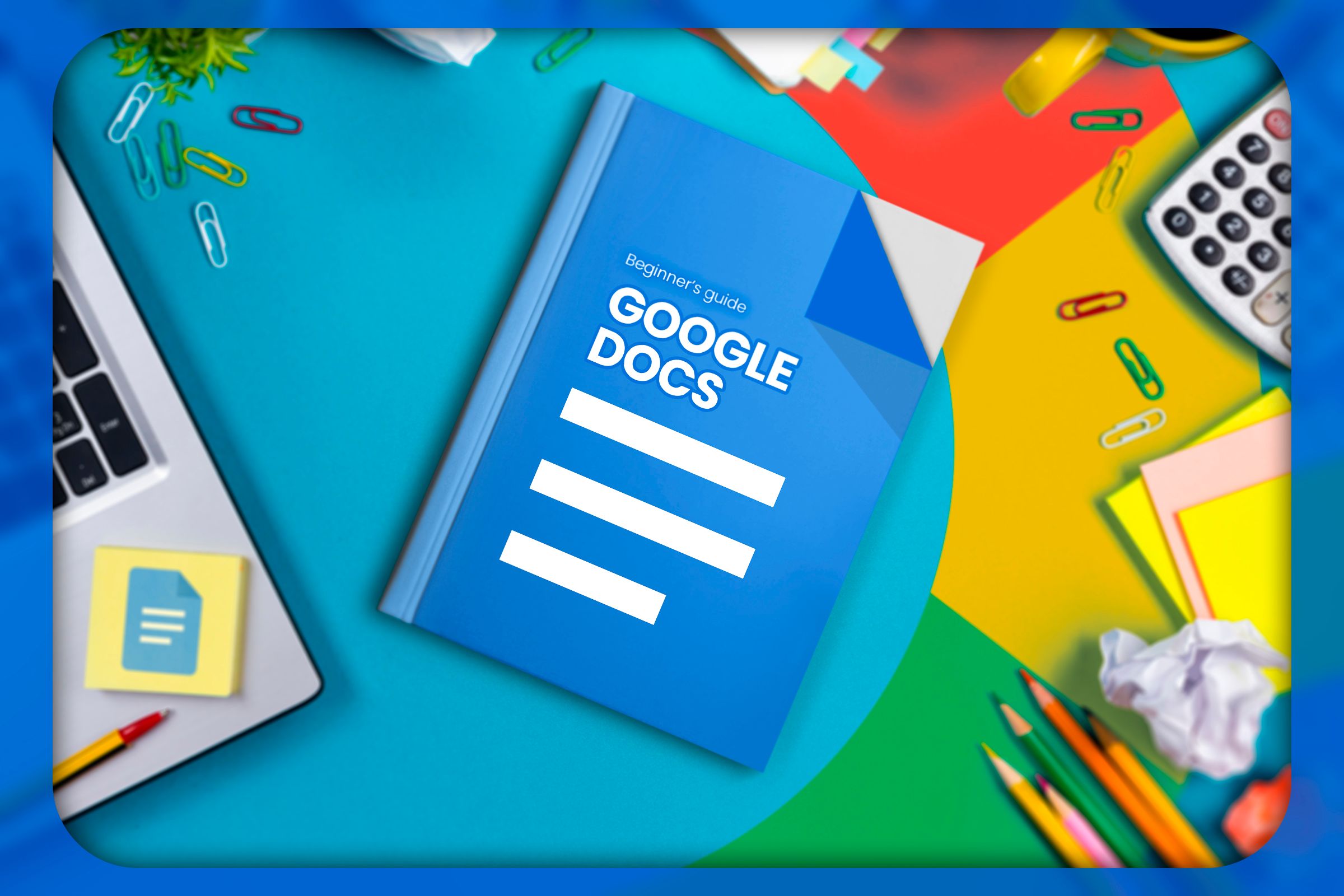 8 Tips Every Google Docs Beginner Should Know