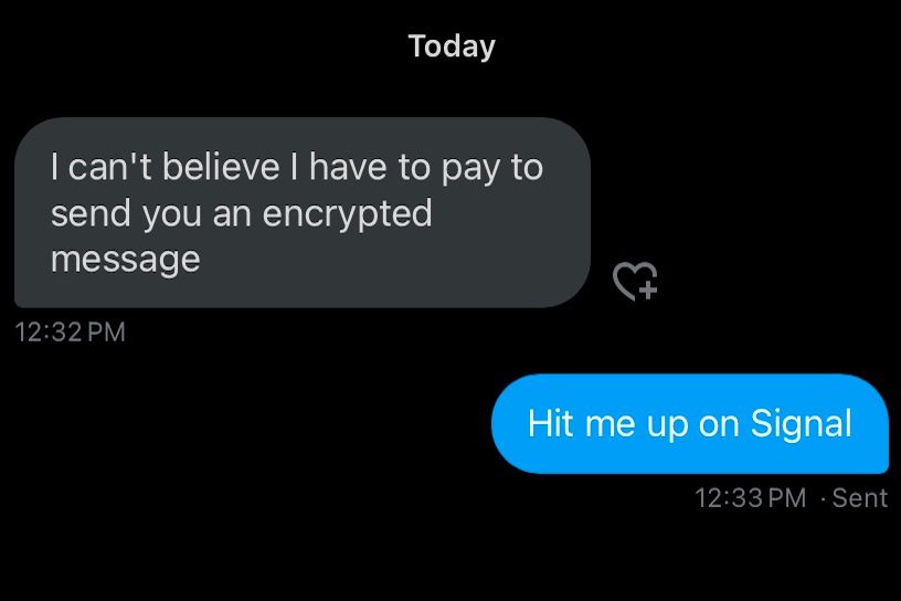 A Twitter DM between two people, the first saying "I can't believe I have to pay to send you an encrypted message" and the second saying "Hit me up on Signal"