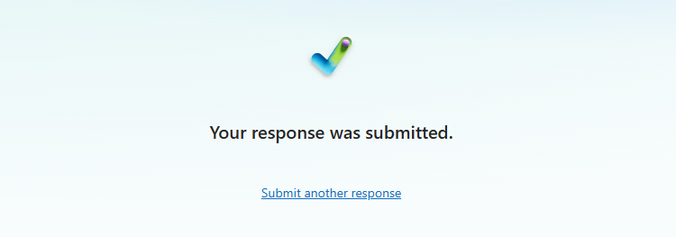 The Your Response Was Submitted message that appears by default after a respondent has completed a form in Microsoft Forms.