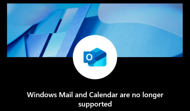 A Windows screen message reading 'Windows Mail and Calendar are no longer supported.'