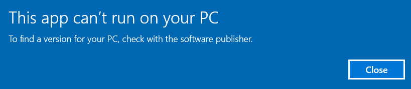 The "This App Can't Run on Your PC" error on Windows.