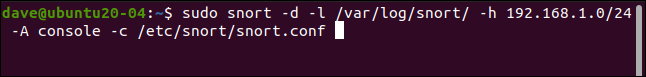 sudo snort -d -l /var/log/snort -h 192.168.1.0/24 -A console -c /etc/snort/snort.conf in a terminal window