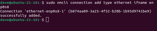 sudo nmcli connection add type ethernet ifname enp0s8 in a terminal window